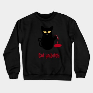 Got ya bitch creepy black cat Crewneck Sweatshirt